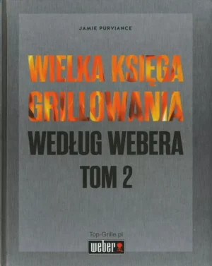 Wielka Księga Grillowania Według Webera Tom 2